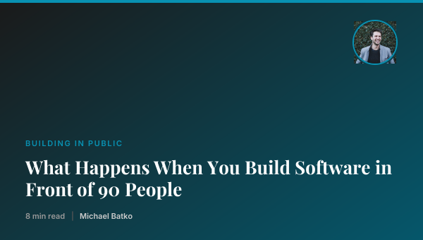 What Happens When You Build Software in Front of 90 People thumbnail