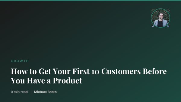 How to Get Your First 10 Customers Before You Have a Product thumbnail