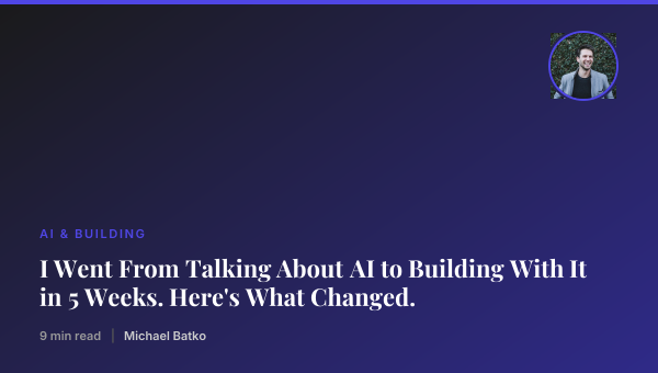 I Went From Talking About AI to Building With It in 5 Weeks. Here's What Changed. thumbnail