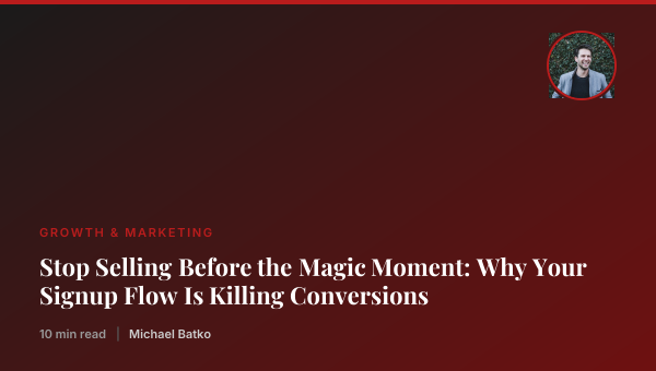 Stop Selling Before the Magic Moment: Why Your Signup Flow Is Killing Conversions thumbnail