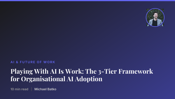 Playing With AI Is Work: The 3-Tier Framework for Organisational AI Adoption thumbnail
