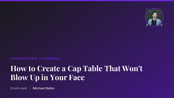 How to Create a Cap Table That Won't Blow Up in Your Face thumbnail