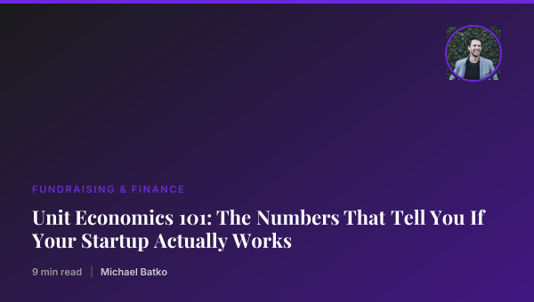 Unit Economics 101: The Numbers That Tell You If Your Startup Actually Works thumbnail